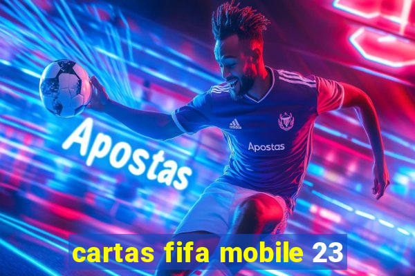 cartas fifa mobile 23